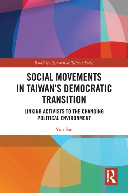 Social Movements in Taiwan's Democratic Transition : Linking Activists to the Changing Political Environment, EPUB eBook