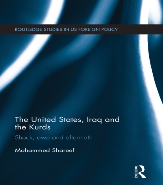 The United States, Iraq and the Kurds : Shock, Awe and Aftermath, PDF eBook