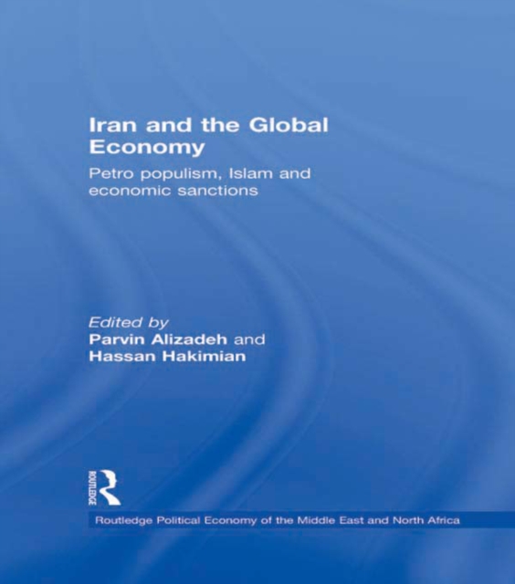Iran and the Global Economy : Petro Populism, Islam and Economic Sanctions, PDF eBook
