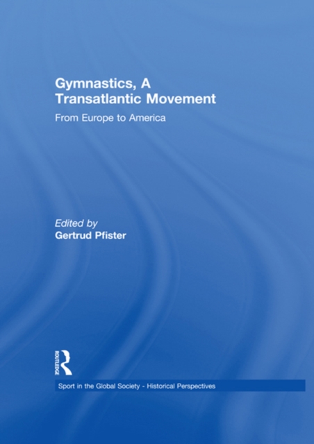 Gymnastics, a Transatlantic Movement : From Europe to America, PDF eBook