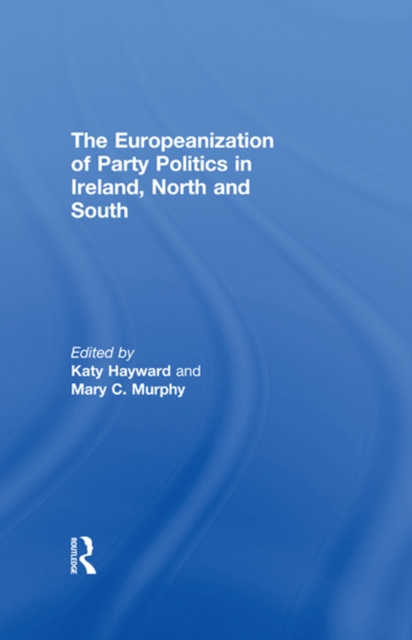 The Europeanization of Party Politics in Ireland, North and South, EPUB eBook