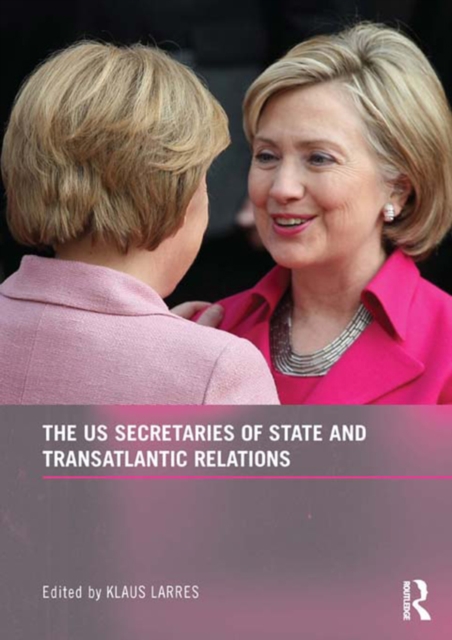 The US Secretaries of State and Transatlantic Relations, PDF eBook