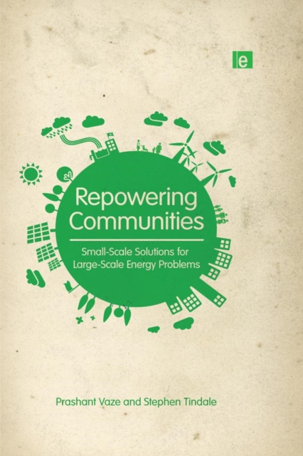 Repowering Communities : Small-Scale Solutions for Large-Scale Energy Problems, PDF eBook
