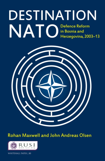 Destination NATO : Defence Reform in Bosnia and Herzegovina, 2003-13, PDF eBook