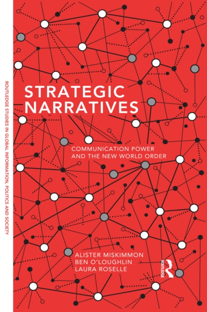 Strategic Narratives : Communication Power and the New World Order, PDF eBook