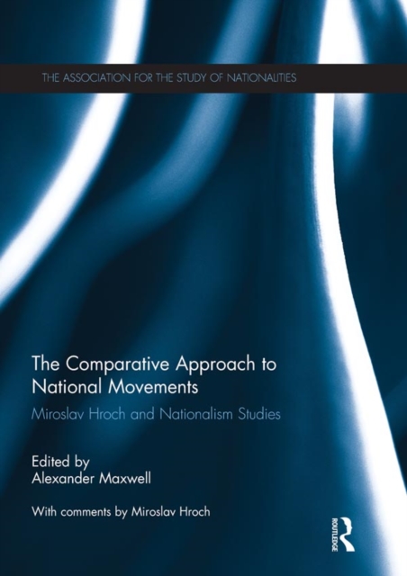 The Comparative Approach to National Movements : Miroslav Hroch and Nationalism Studies, EPUB eBook