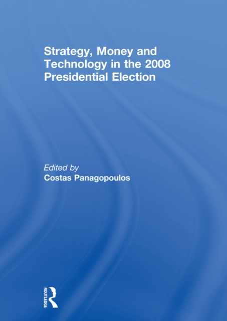 Strategy, Money and Technology in the 2008 Presidential Election, PDF eBook