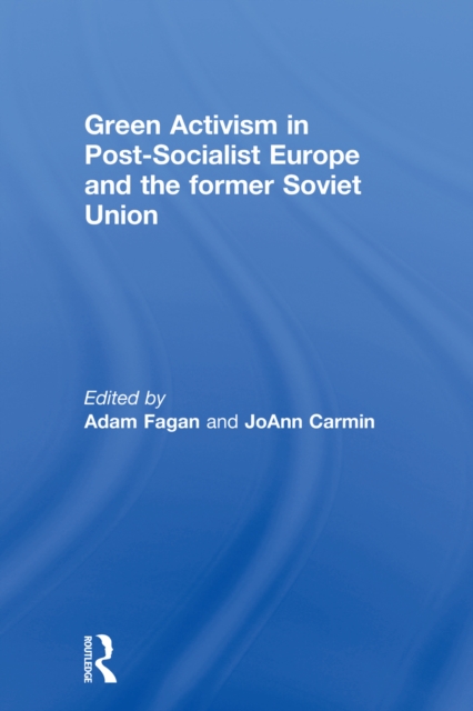 Green Activism in Post-Socialist Europe and the Former Soviet Union, PDF eBook