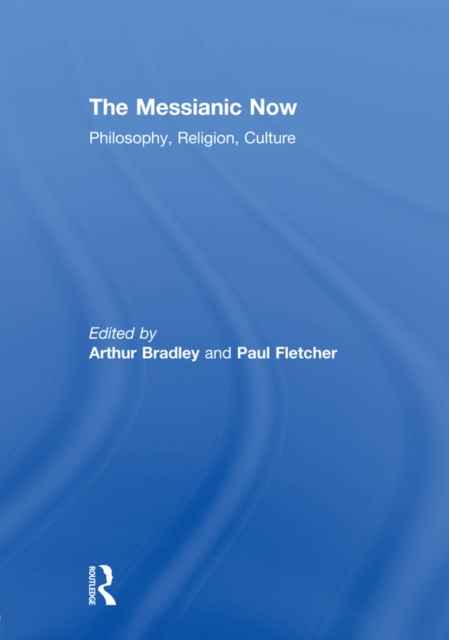 The Messianic Now : Philosophy, Religion, Culture, EPUB eBook