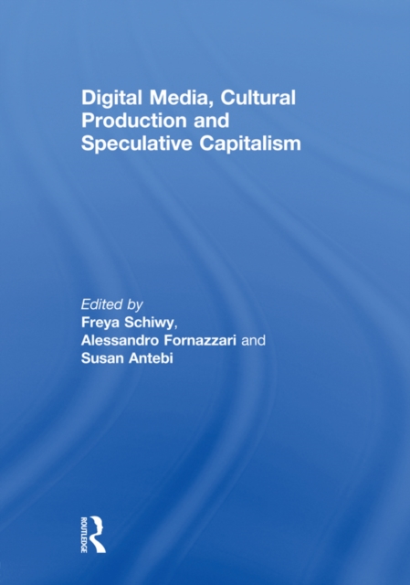 Digital Media, Cultural Production and Speculative Capitalism, EPUB eBook