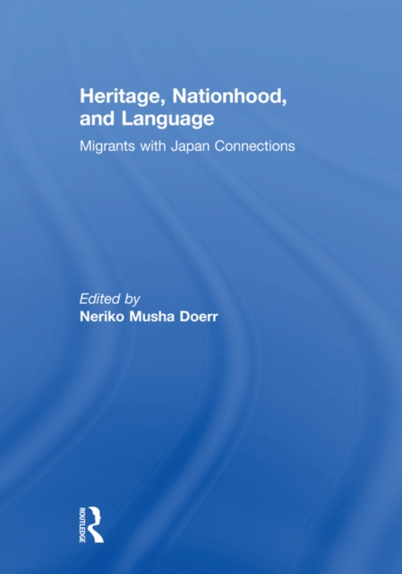 Heritage, Nationhood, and Language : Migrants with Connections to Japan, EPUB eBook