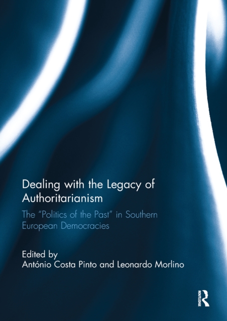 Dealing with the Legacy of Authoritarianism : The "Politics of the Past" in Southern European Democracies, EPUB eBook