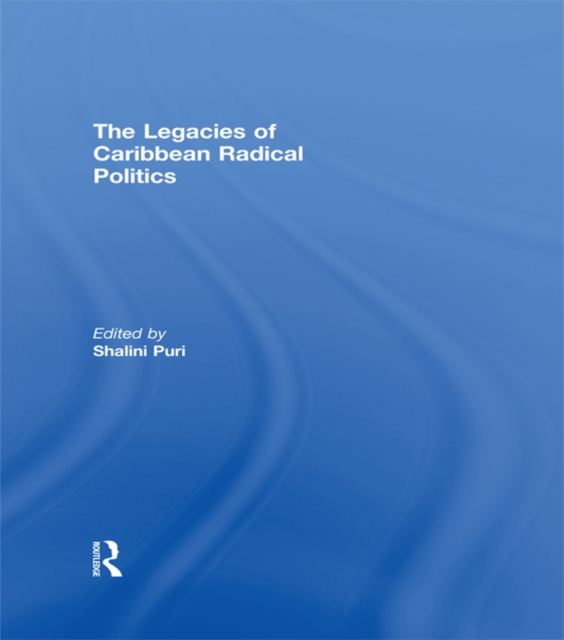 The Legacies of Caribbean Radical Politics, PDF eBook