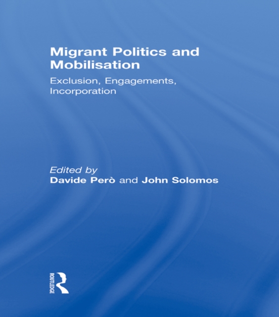 Migrant Politics and Mobilisation : Exclusion, Engagements, Incorporation, PDF eBook