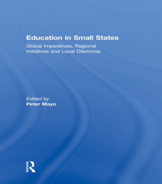 Education in Small States : Global Imperatives, Regional Initiatives and Local Dilemmas, PDF eBook
