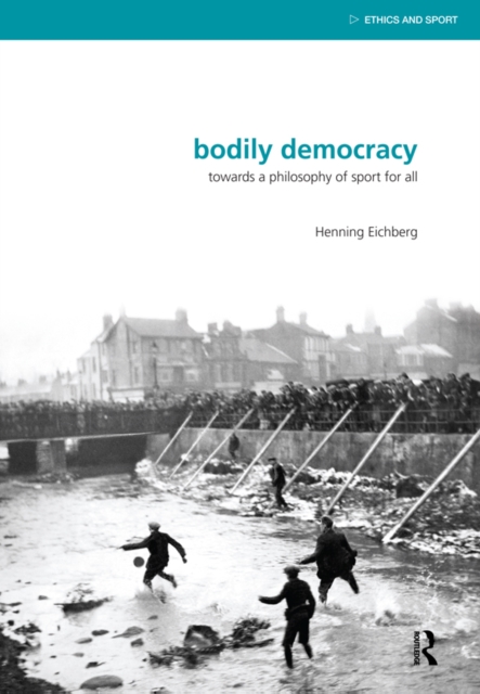 Bodily Democracy : Towards a Philosophy of Sport for All, PDF eBook