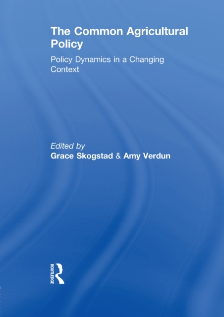The Common Agricultural Policy : Policy Dynamics in a Changing Context, EPUB eBook
