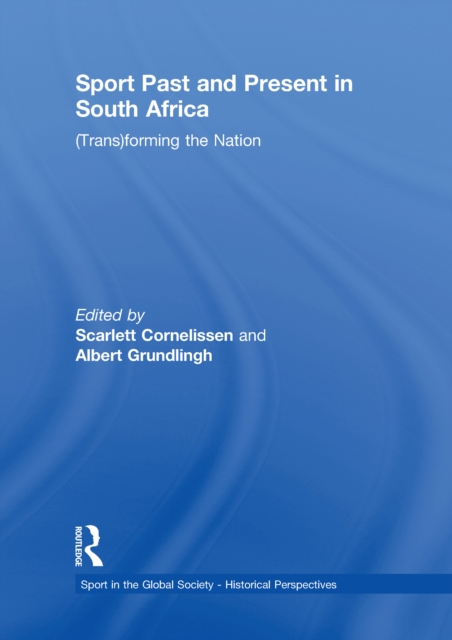 Sport Past and Present in South Africa : (Trans)forming the Nation, PDF eBook