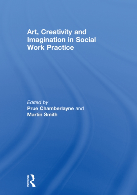Art, Creativity and Imagination in Social Work Practice, EPUB eBook