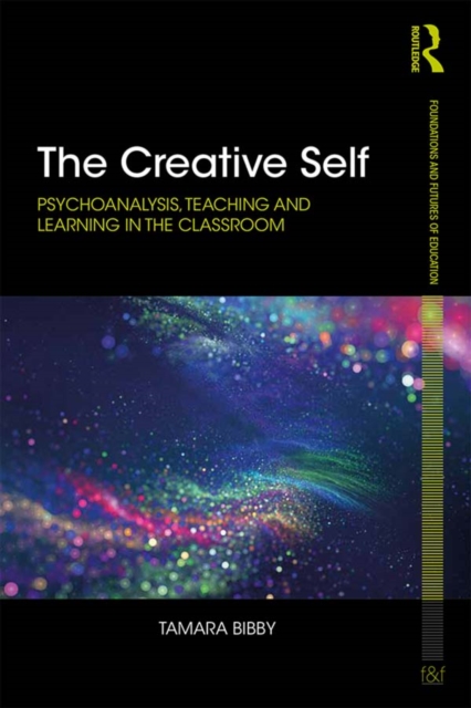 The Creative Self : Psychoanalysis, Teaching and Learning in the Classroom, PDF eBook