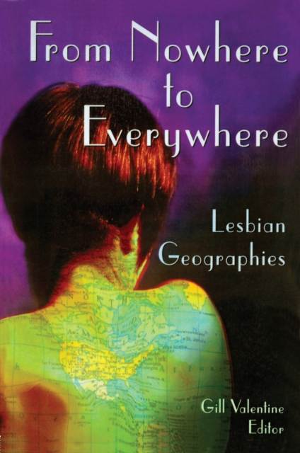 From Nowhere to Everywhere : Lesbian Geographies, PDF eBook