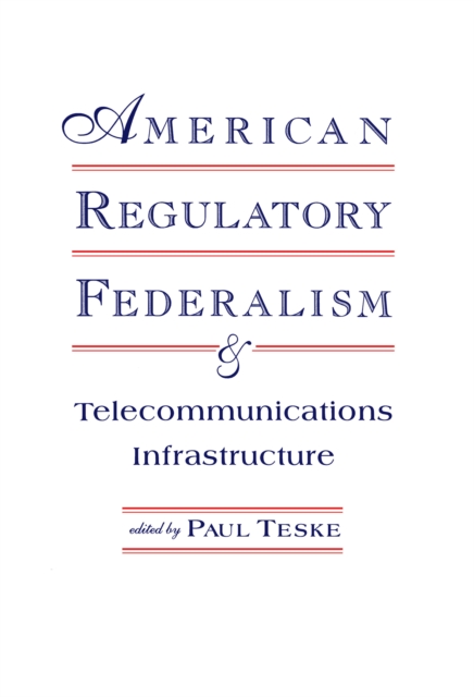 American Regulatory Federalism and Telecommunications Infrastructure, PDF eBook