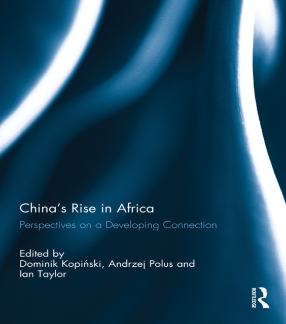 China's Rise in Africa : Perspectives on a Developing Connection, EPUB eBook