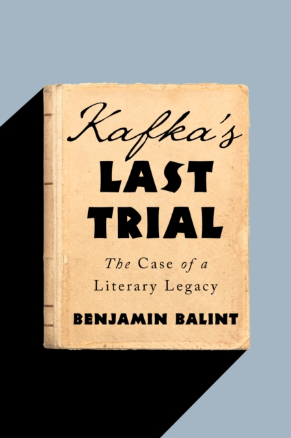 Kafka's Last Trial : The Case of a Literary Legacy, EPUB eBook