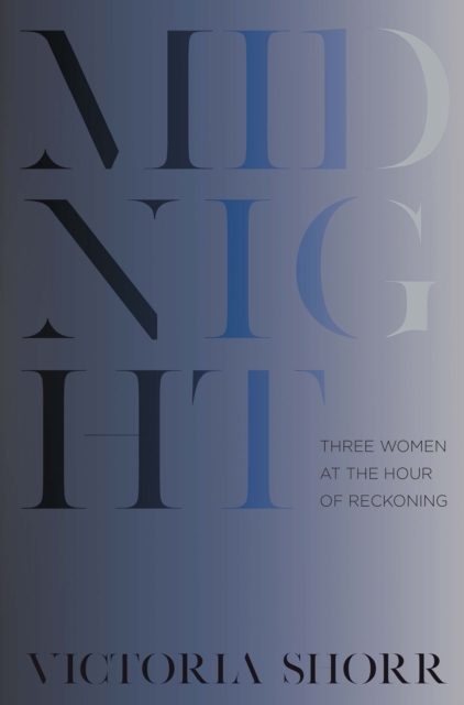 Midnight : Three Women at the Hour of Reckoning, EPUB eBook