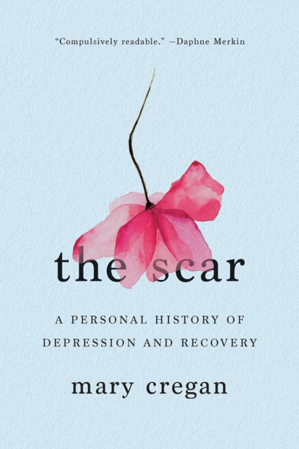 The Scar : A Personal History of Depression and Recovery, EPUB eBook