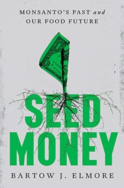 Seed Money : Monsanto's Past and Our Food Future, Hardback Book