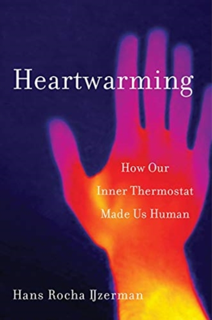Heartwarming : How Our Inner Thermostat Made Us Human, Hardback Book