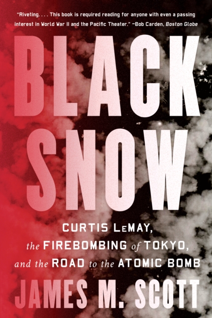Black Snow : Curtis LeMay, the Firebombing of Tokyo, and the Road to the Atomic Bomb, EPUB eBook