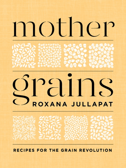Mother Grains : Recipes for the Grain Revolution, EPUB eBook