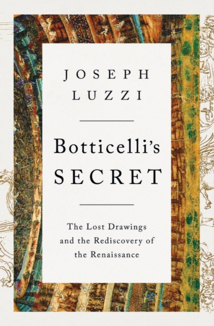 Botticelli's Secret : The Lost Drawings and the Rediscovery of the Renaissance, Hardback Book