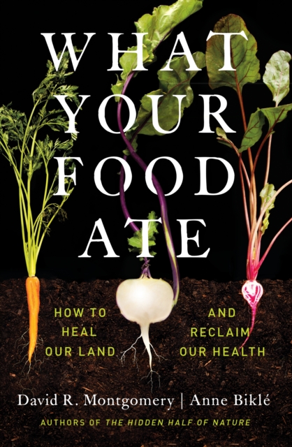 What Your Food Ate : How to Restore Our Land and Reclaim Our Health, EPUB eBook
