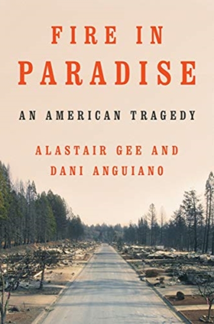 Fire in Paradise : An American Tragedy, Hardback Book
