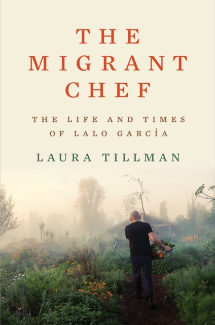 The Migrant Chef : The Life and Times of Lalo Garcia, EPUB eBook