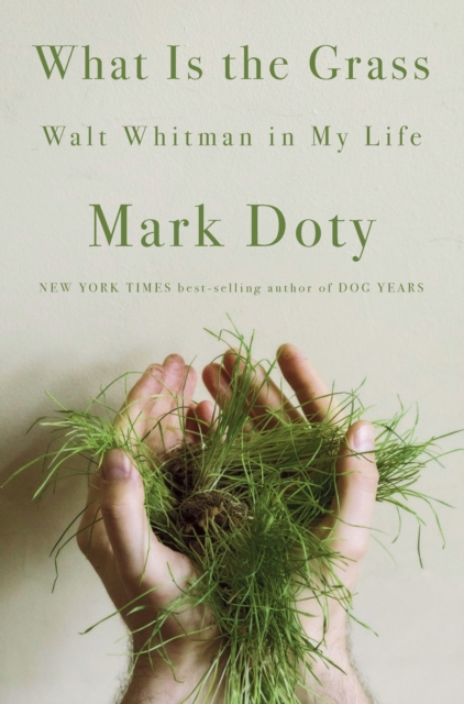 What Is the Grass : Walt Whitman in My Life, EPUB eBook