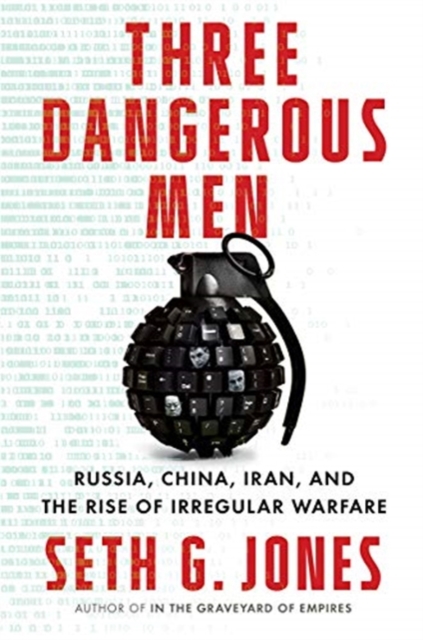 Three Dangerous Men : Russia, China, Iran and the Rise of Irregular Warfare, Hardback Book