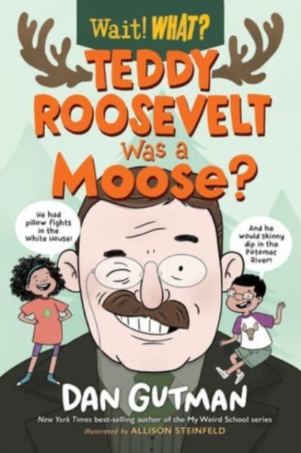 Teddy Roosevelt Was a Moose?, Hardback Book