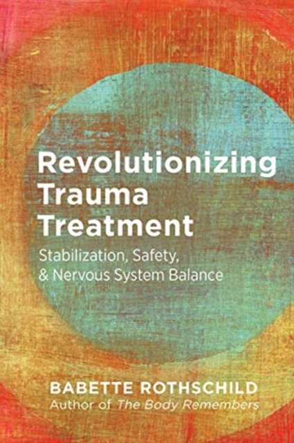 Revolutionizing Trauma Treatment : Stabilization, Safety, & Nervous System Balance, Paperback / softback Book