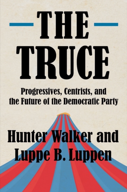 The Truce : Progressives, Centrists, and the Future of the Democratic Party, EPUB eBook