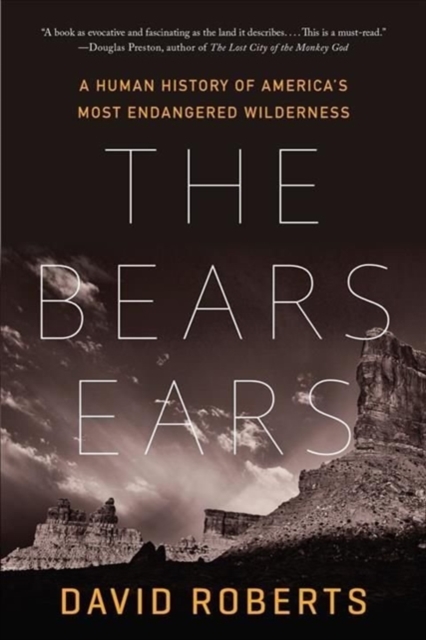 The Bears Ears : A Human History of America's Most Endangered Wilderness, Paperback / softback Book