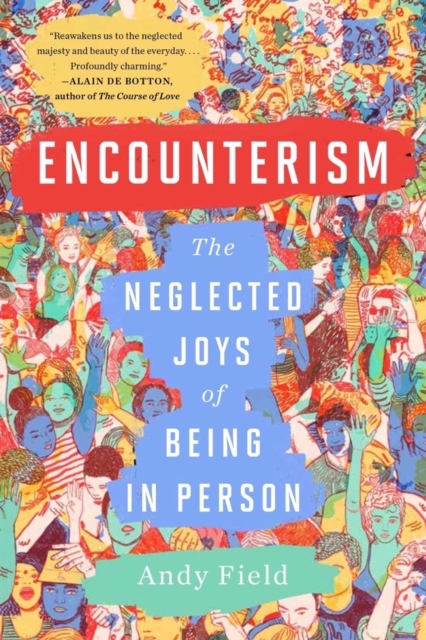 Encounterism : The Neglected Joys of Being In Person, EPUB eBook