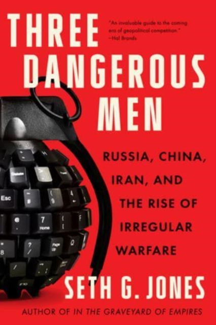 Three Dangerous Men : Russia, China, Iran and the Rise of Irregular Warfare, Paperback / softback Book