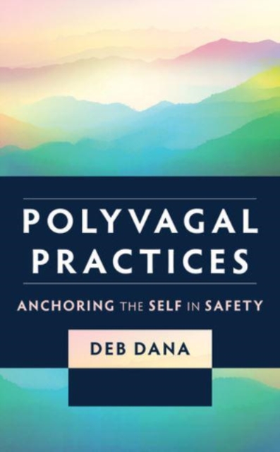 Polyvagal Practices : Anchoring the Self in Safety, Paperback / softback Book