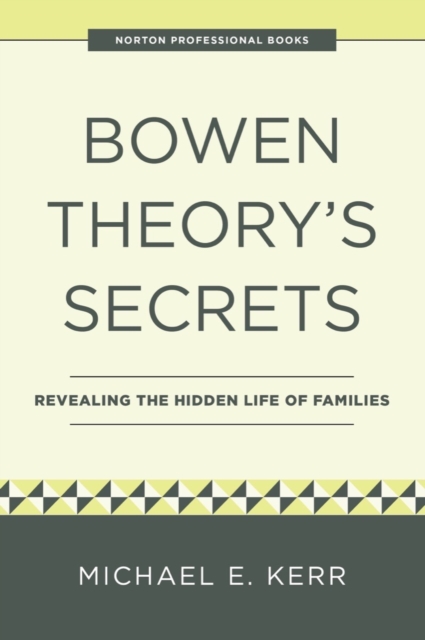Bowen Theory's Secrets : Revealing the Hidden Life of Families, Paperback / softback Book
