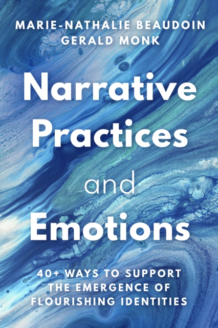 Narrative Practices and Emotions : 40+ Ways to Support the Emergence of Flourishing Identities, EPUB eBook