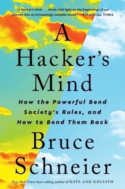 A Hacker's Mind : How the Powerful Bend Society's Rules, and How to Bend them Back, Paperback / softback Book